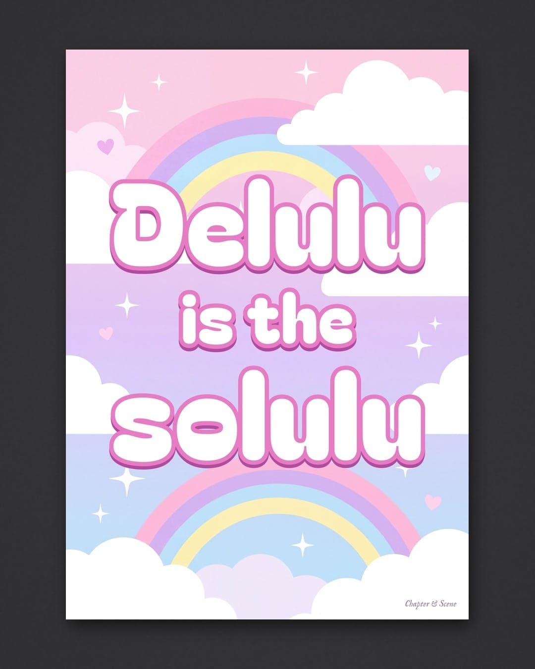 Delulu is the solulu print in Y2K pastel style: fat white bubble letters with a pink outline on a dreamy pink, lilac and baby blue sky with fluffy clouds, rainbows, hearts and sparkles. Shown framed in black, white or natural oak and unframed, with behind-the-scenes shots.