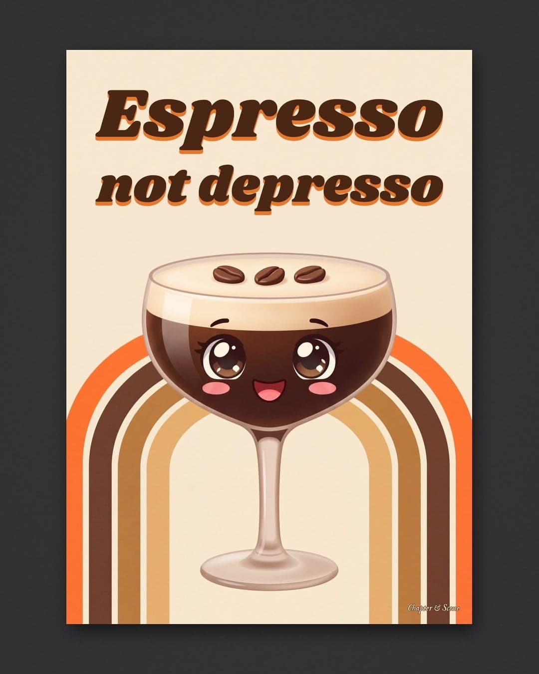 Espresso not depresso print: a cute espresso martini character with big sparkly anime eyes and three coffee beans on its foam, in front of a 70s rainbow arch in tangerine, coffee brown and caramel. Shown framed in black, white or natural oak and unframed, with behind-the-scenes shots.